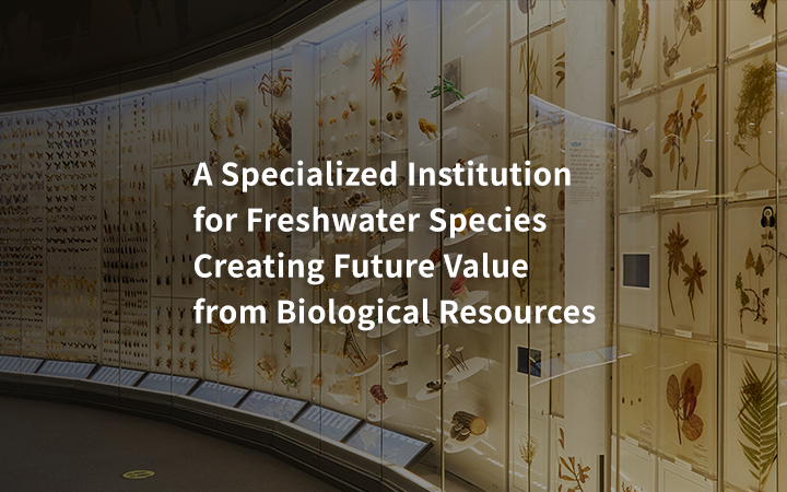  A Specialized Institution for Freshwater Species Creating Future Value from Biological Resources